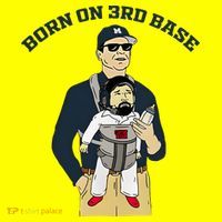 Born On 3rd Base T-Shirt