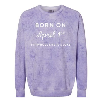 Born On April 1st My Life Is A Joke April Fools Day Birthday Colorblast Crewneck Sweatshirt