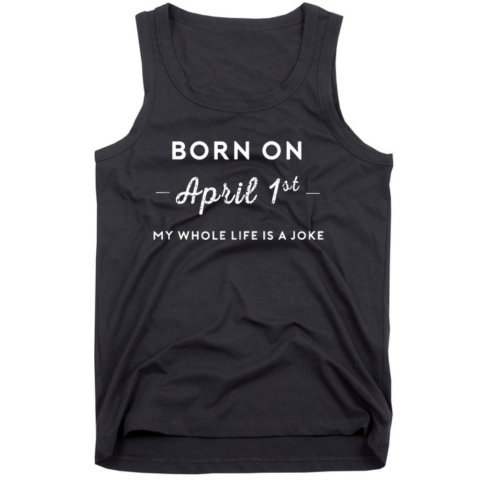 Born On April 1st My Life Is A Joke April Fools Day Birthday Tank Top