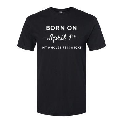 Born On April 1st My Life Is A Joke April Fools Day Birthday Softstyle CVC T-Shirt