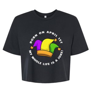 Born on April 1st My Whole Life Is A Joke - April Fool's Day Bella+Canvas Jersey Crop Tee