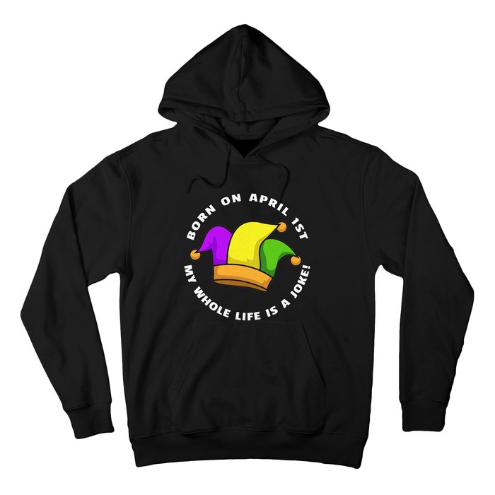 Born on April 1st My Whole Life Is A Joke - April Fool's Day Hoodie