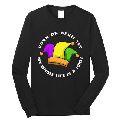 Born on April 1st My Whole Life Is A Joke - April Fool's Day Long Sleeve Shirt