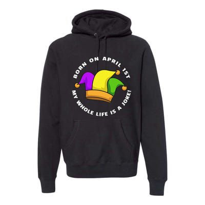 Born on April 1st My Whole Life Is A Joke - April Fool's Day Premium Hoodie