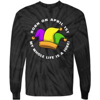 Born on April 1st My Whole Life Is A Joke - April Fool's Day Tie-Dye Long Sleeve Shirt