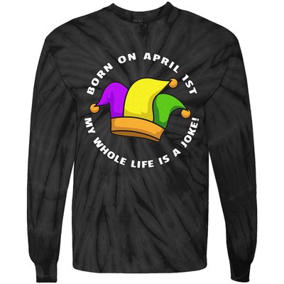 Born on April 1st My Whole Life Is A Joke - April Fool's Day Tie-Dye Long Sleeve Shirt