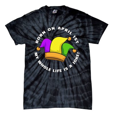 Born on April 1st My Whole Life Is A Joke - April Fool's Day Tie-Dye T-Shirt