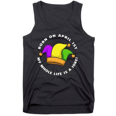 Born on April 1st My Whole Life Is A Joke - April Fool's Day Tank Top