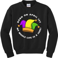 Born on April 1st My Whole Life Is A Joke - April Fool's Day Kids Sweatshirt