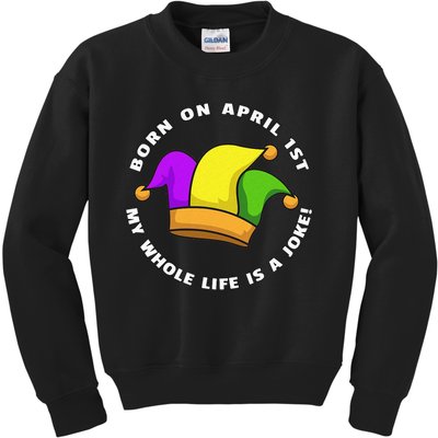 Born on April 1st My Whole Life Is A Joke - April Fool's Day Kids Sweatshirt