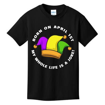 Born on April 1st My Whole Life Is A Joke - April Fool's Day Kids T-Shirt