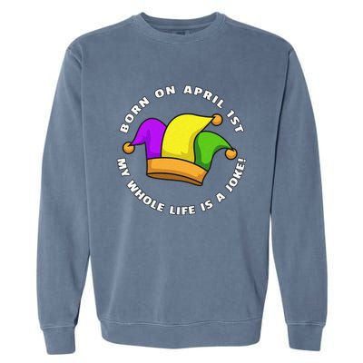 Born on April 1st My Whole Life Is A Joke - April Fool's Day Garment-Dyed Sweatshirt