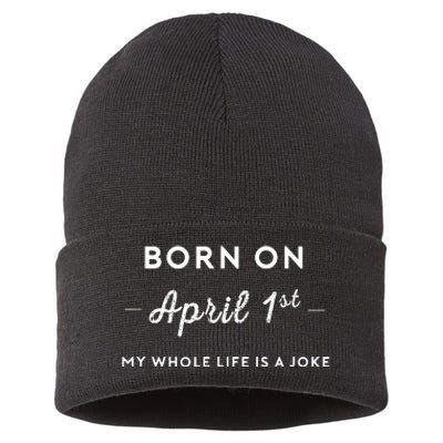 Born On April 1st My Life Is A Joke April Fools Day Birthday Sustainable Knit Beanie