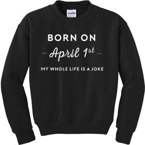 Born On April 1st My Life Is A Joke April Fools Day Birthday Kids Sweatshirt