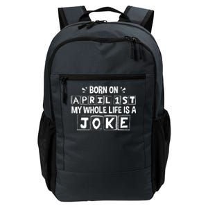 Born On April 1st My Whole Life Is A Joke April Fools Day Daily Commute Backpack