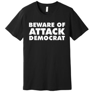 Beware Of Attack Democrat Premium T-Shirt