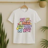 Bit Of A Mess But Doing My Best T-Shirt