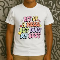 Bit Of A Mess But Doing My Best T-Shirt