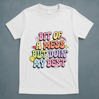 Bit Of A Mess But Doing My Best T-Shirt