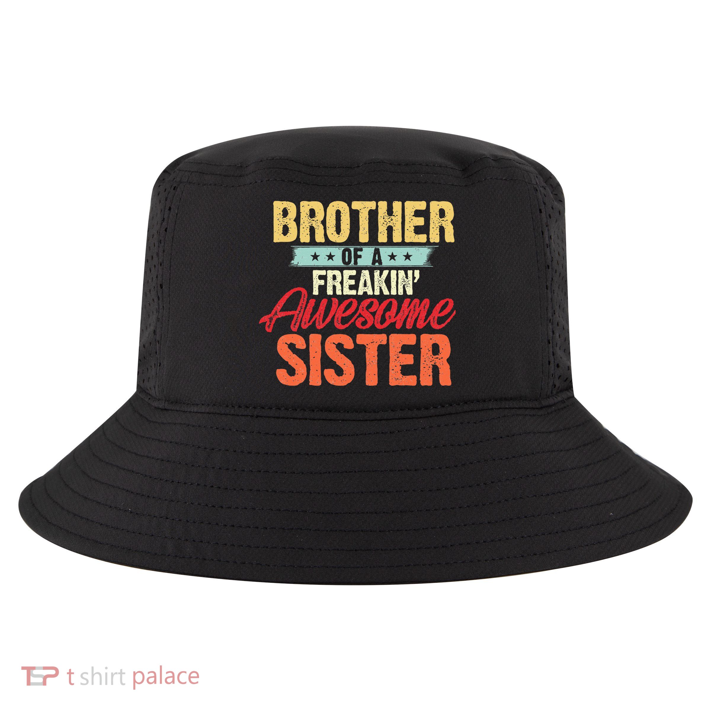 Brother of a Freakin' Awesome Sister gifts Funny Brother Cool Comfort Performance Bucket Hat