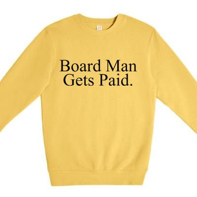 Board Man Gets Paid Premium Crewneck Sweatshirt