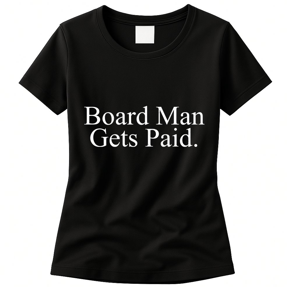 Board Man Gets Paid Womens T-Shirt