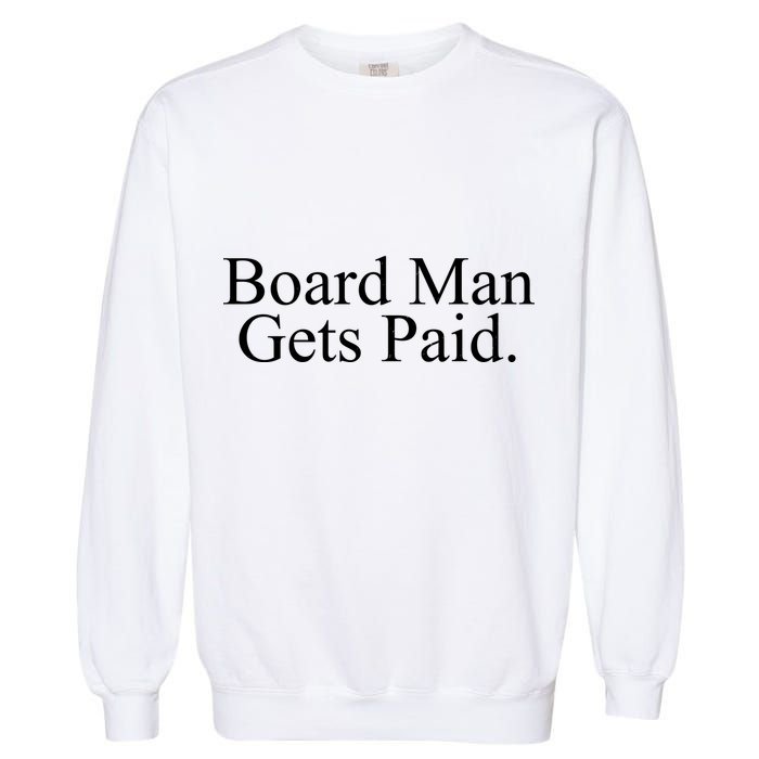 Board Man Gets Paid Garment-Dyed Sweatshirt