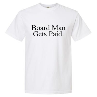 Board Man Gets Paid Garment-Dyed Heavyweight T-Shirt