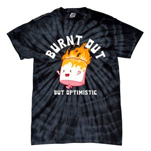 Burnt Out But Optimistics Funny Saying Humor Quote Tie-Dye T-Shirt