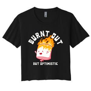 Burnt Out But Optimistics Funny Saying Humor Quote Women's Crop Top Tee