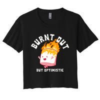 Burnt Out But Optimistics Funny Saying Humor Quote Women's Crop Top Tee