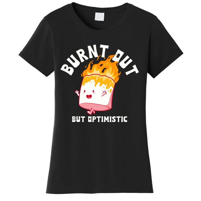 Burnt Out But Optimistics Funny Saying Humor Quote Women's T-Shirt