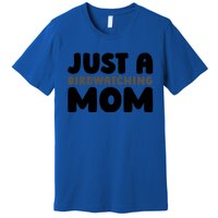 Birdwatcher Ornitology Bird Birding Just A Birdwatching Mom Gift Premium T-Shirt