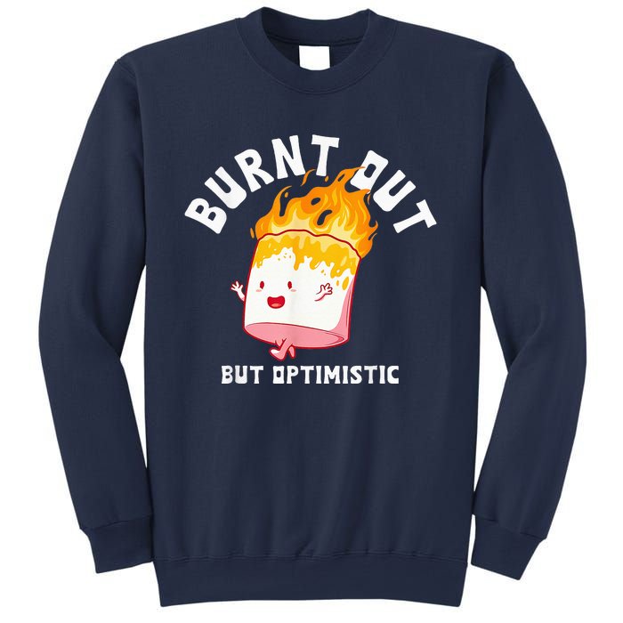 Burnt Out But Optimistics Funny Saying Humor Quote Sweatshirt