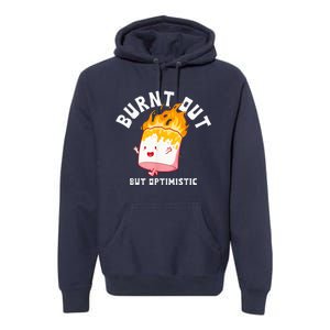 Burnt Out But Optimistics Funny Saying Humor Quote Premium Hoodie