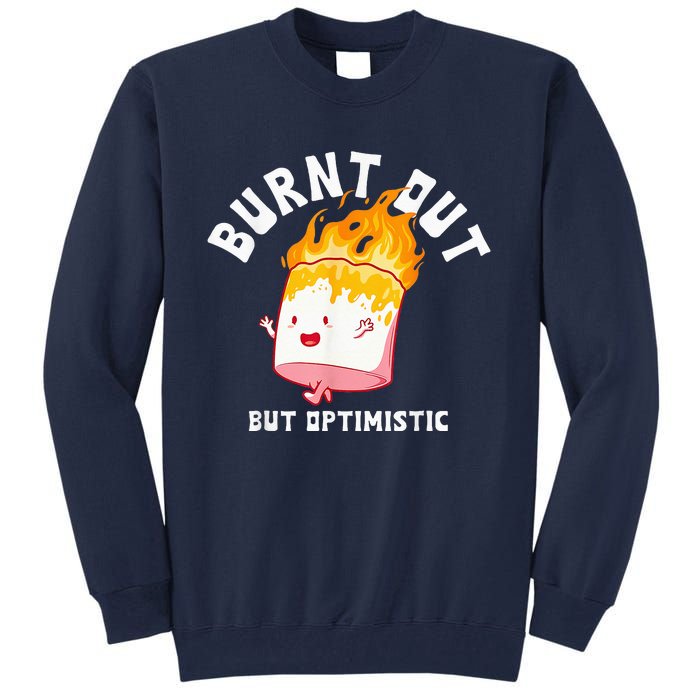 Burnt Out But Optimistics Funny Saying Humor Quote Tall Sweatshirt