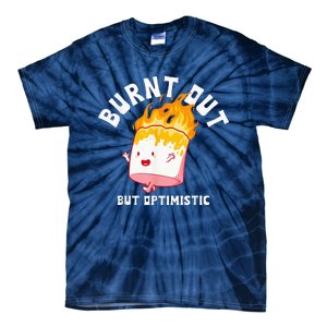 Burnt Out But Optimistics Funny Saying Humor Quote Tie-Dye T-Shirt