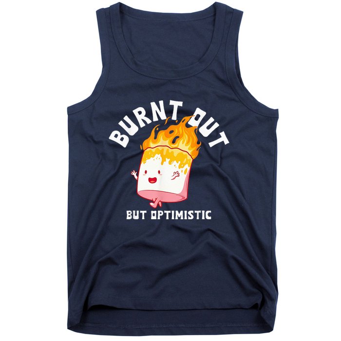 Burnt Out But Optimistics Funny Saying Humor Quote Tank Top