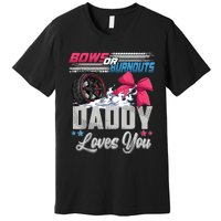 Burnouts Or Bows Gender Reveal Party Announcement Daddy Premium T-Shirt