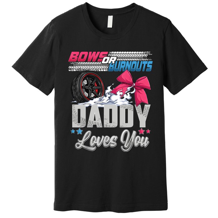 Burnouts Or Bows Gender Reveal Party Announcement Daddy Premium T-Shirt