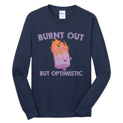 Burnt Out But Optimistics Funny Saying Humor Quote Tall Long Sleeve T-Shirt