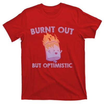 Burnt Out But Optimistics Funny Saying Humor Quote T-Shirt