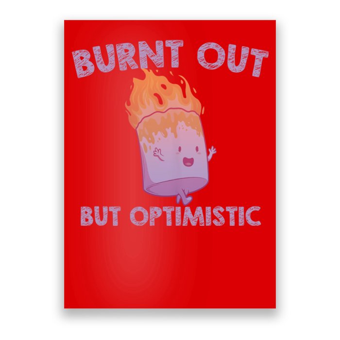 Burnt Out But Optimistics Funny Saying Humor Quote Poster