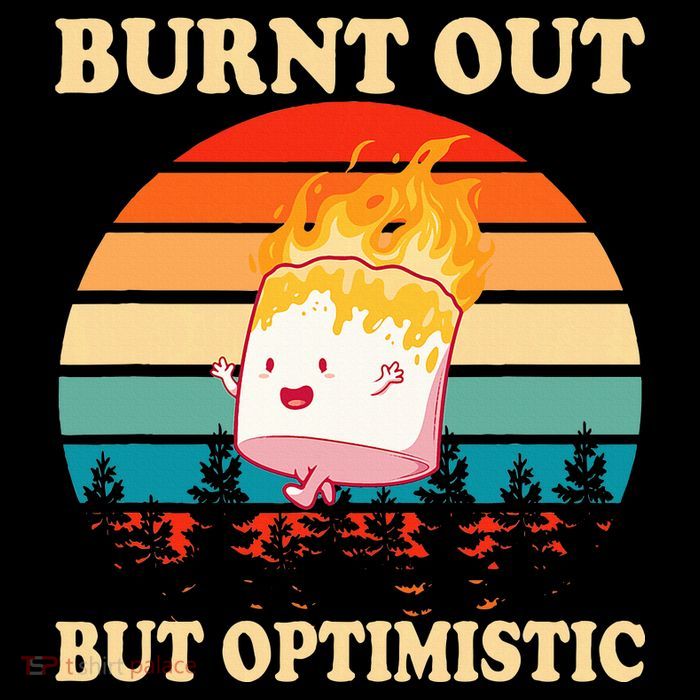 Burnt Out But Optimistic Marshmallow Retro Sunset Camping Tie-Dye T-Shirt