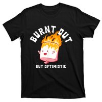 Burnt Out But Optimistics Humor Quote T-Shirt