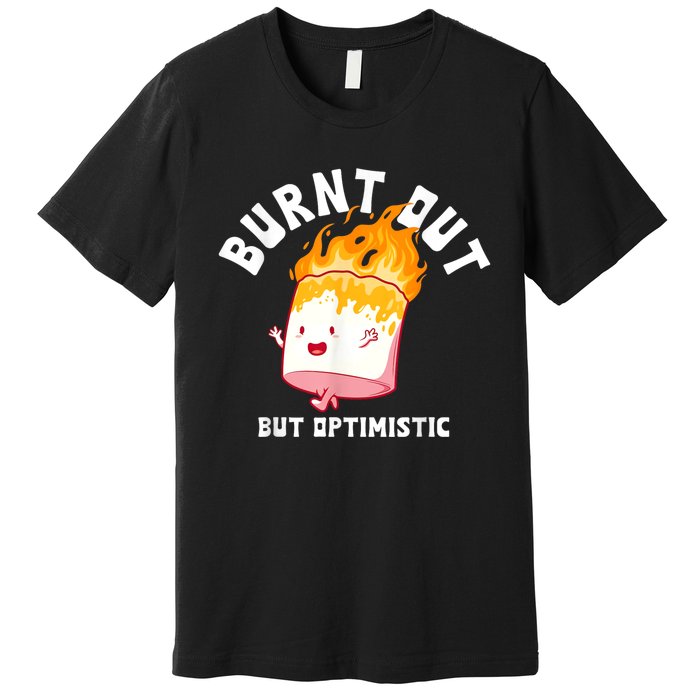 Burnt Out But Optimistics Humor Quote Premium T-Shirt