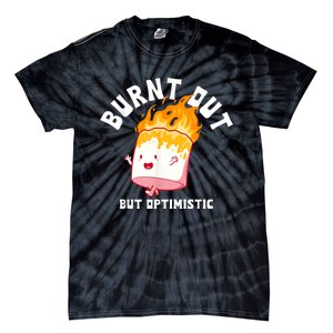 Burnt Out But Optimistics Humor Quote Tie-Dye T-Shirt