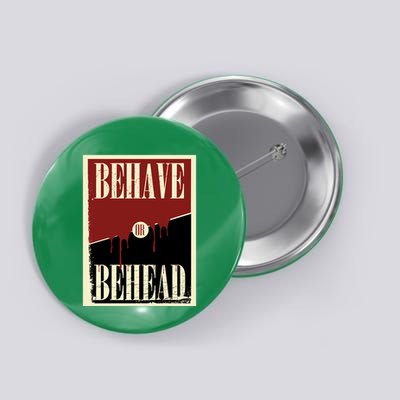 Behave Or Behead Poster Button