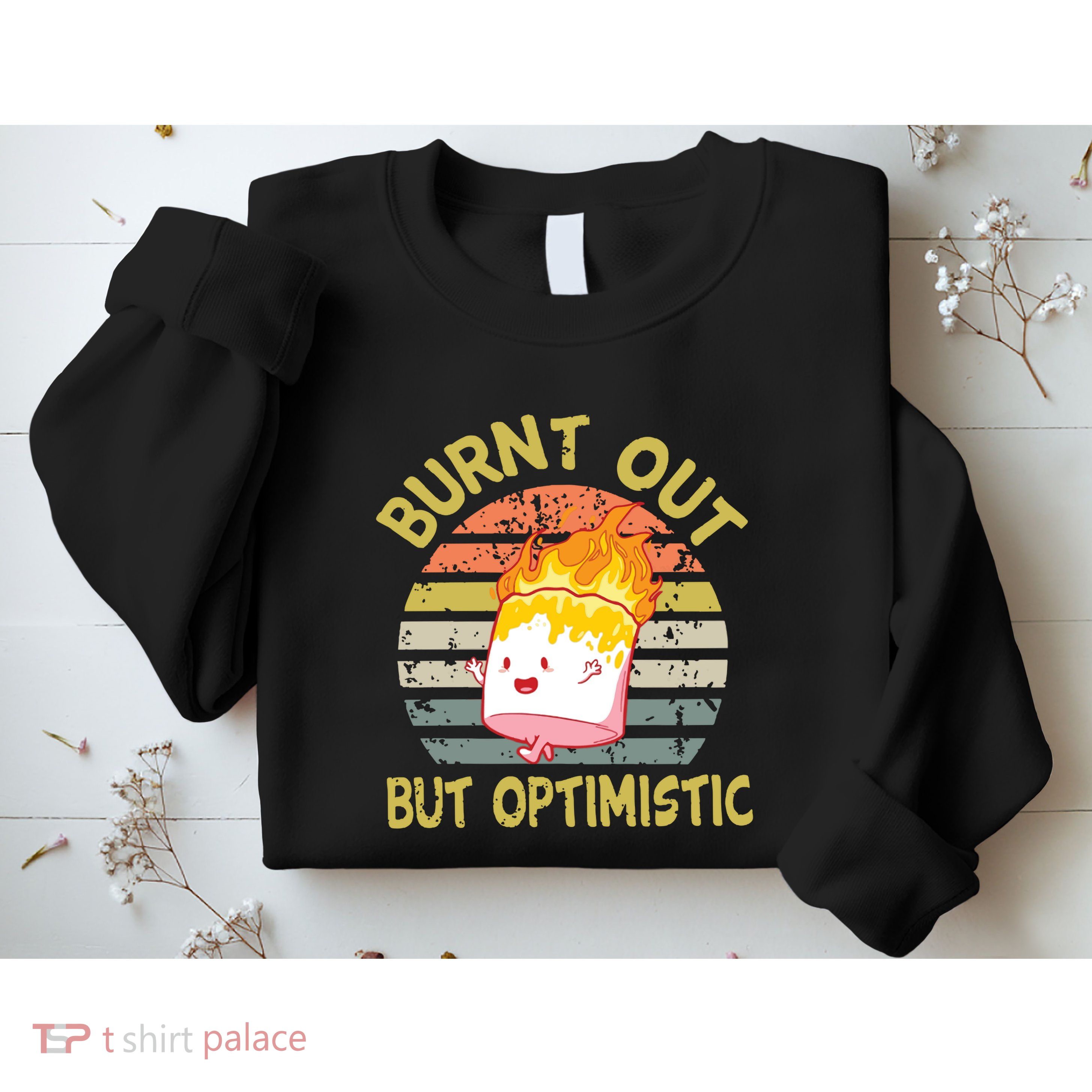 Burnt Out But Optimistic Funny Quotes Sayings Sweatshirt