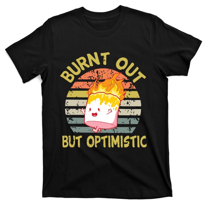 Burnt Out But Optimistic Funny Quotes Sayings T-Shirt